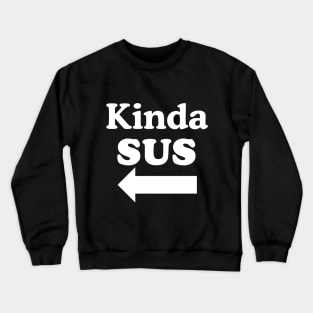 Kinda SUS Crewneck Sweatshirt